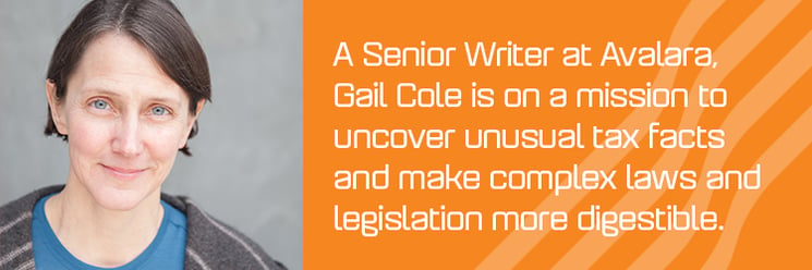 A Senior Writer at Avalara, Gail Cole is on a mission to uncover unusual tax facts and make complex laws and legislation more digestible.